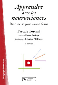 APPRENDRE AVEC LES NEUROSCIENCES - RIEN NE SE JOUE AVANT 6 ANS