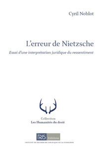 L'ERREUR DE NIETZSCHE - ESSAI D'UNE INTERPRETATION JURIDIQUE DU RESSENTIMENT