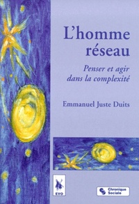 L'homme réseau penser et agir dans la complexité