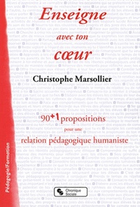 ENSEIGNE AVEC TON C UR 90 + 1 PROPOSITIONS POUR UNE RELATION PEDAGOGIQUE HUMANISTE