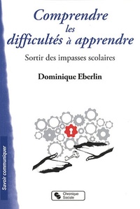 COMPRENDRE LES DIFFICULTES A APPRENDRE SORTIR DES IMPASSES SCOLAIRES