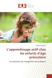 L'APPRENTISSAGE ACTIF CHEZ LES ENFANTS D'AGE PRESCOLAIRE - UN PROCESSUS DE CHANGEMENT DE PRATIQUES
