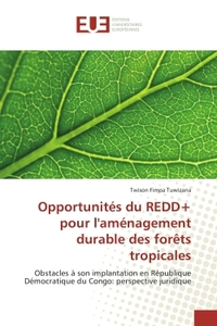OPPORTUNITES DU REDD+ POUR L'AMENAGEMENT DURABLEDES FORETS TROPICALES - OBSTACLES A SON IMPLANTATION