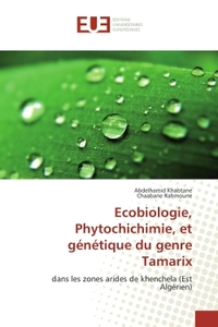 ECOBIOLOGIE, PHYTOCHICHIMIE, ET GENETIQUE DU GENRE TAMARIX - DANS LES ZONES ARIDES DE KHENCHELA (EST