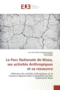 LE PARC NATIONALE DE WAZA, SES ACTIVITES ANTHROPIQUES ET SA RESSOURCE
