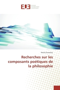 Recherches sur les composants poetiques de la philosophie