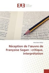 Re?ception de l'oeuvre de Franc?oise Sagan : critique, interpre?tation