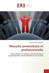 REUSSITE UNIVERSITAIRE ET PROFESSIONNELLE - UNE ANALYSE EN RELATION AVEC LES FACTEURS PSYCHOSOCIAUX,