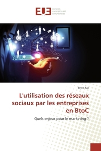 L'UTILISATION DES RESEAUX SOCIAUX PAR LES ENTREPRISES EN BTOC - QUELS ENJEUX POUR LE MARKETING ?