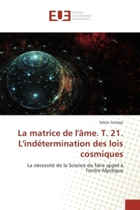 La Matrice De L'Ame. T. 21. L'Indétermination Des Lois Cosmiques