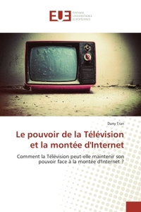 Le pouvoir de la Television et la montee d'Internet