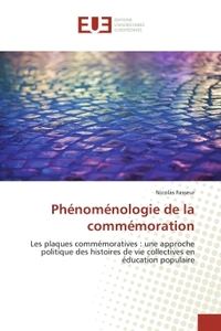 PHENOMENOLOGIE DE LA COMMEMORATION - LES PLAQUES COMMEMORATIVES : UNE APPROCHE POLITIQUE DES HISTOIR