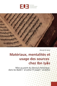 Matériaux, mentalités et usage des sources chez Ibn Iy s