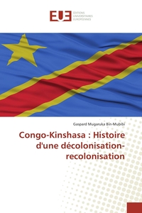 Congo-Kinshasa : Histoire d'une décolonisation-recolonisation
