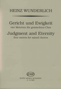 GERICHT UND EWIGKEIT - VIER MOTETTEN FUR GEMISCHTE CHANT