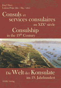 Consuls et services consulaires au XIXème siècle - Die Welt der Konsulate im 19. Jahrhundert - Consu