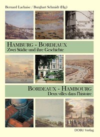 Bordeaux - Hambourg. Deux villes dans l´histoire / Hamburg - Bordeaux. Zwei Städte u ihre Geschichte