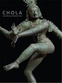 Chola Sacred Bronzes of Southern India /anglais
