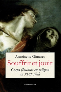 SOUFFRIR ET JOUIR - CORPS FEMININS EN RELIGION AU XVIIE SIEC