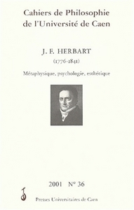 CAHIERS DE PHILOSOPHIE DE L'UNIVERSITE DE CAEN, N 36/2001. J. F. HERB ART (1776-1841). METAPHYSIQUE,