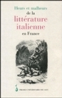 Heurs et malheurs de la littérature italienne en France - actes du colloque de Caen, 25-26 mars 1994