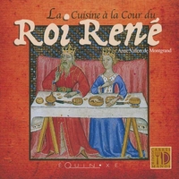 LA CUISINE A LA COUR DU ROI RENE