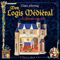 MON LOGIS MEDIEVAL - A CHACUN SON TOIT