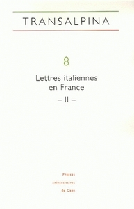 TRANSALPINA, N  8 . LETTRES ITALIENNES EN FRANCE (II). RECEPTION CRIT IQUE, INFLUENCES, LECTURES