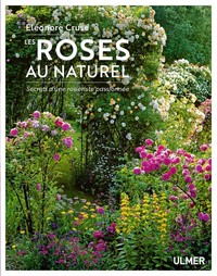 LES ROSES AU NATUREL - SECRETS D'UNE ROSIERISTE PASSIONNEE