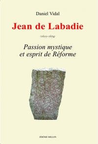 JEAN DE LABADIE - PASSION MYSTIQUE ET ESPRIT DE REFORME