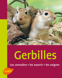 Les Gerbilles. Les connaître, les nourrir, les soigner
