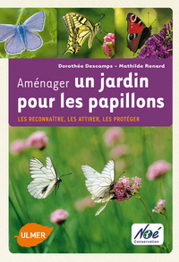 Aménager un jardin pour les papillons. Les reconnaître, les attirer, les protéger