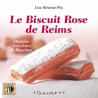 LE BISCUIT ROSE DE REIMS - HISTOIRE ANECDOTES & RECETTES