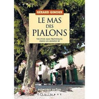 LE MAS DES PIALONS - VIE D'UN MAS PROVENCAL DANS LES ANNEES 50