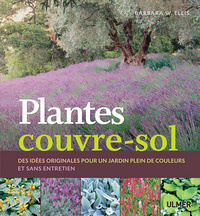 PLANTES COUVRE-SOL. DES IDEES ORIGINALES POUR UN JARDIN PLEIN DE COULEURS ET SANS ENTRETIEN