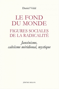 LE FOND DU MONDE - FIGURES SOCIALES DE LA RADICALITE