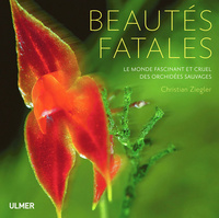BEAUTES FATALES. LE MONDE FASCINANT ET CRUEL DES ORCHIDEES SAUVAGES