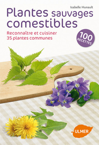 PLANTES SAUVAGES COMESTIBLES - RECONNAITRE ET CUISINER 35 PLANTES COMMUNES