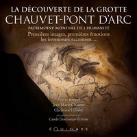 La découverte de la grotte de Chauvet-Pont d'Arc - premières images, premières émotions, les inventeurs racontent