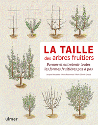 La taille des arbres fruitiers - Former et entretenir toutes les formes fruitières pas à pas