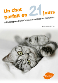 UN CHAT PARFAIT EN 21 JOURS - LUI (RE)APPRENDRE LES BONNES MANIERES EN S'AMUSANT