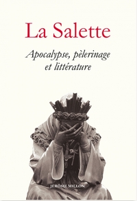 LA SALETTE - APOCALYPSE, PELERINAGE ET LITTERATURE