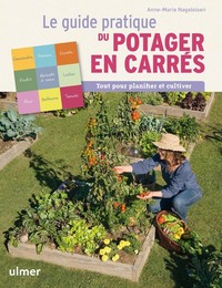 LE GUIDE PRATIQUE DU POTAGER EN CARRES. TOUT POUR PLANIFIER ET CULTIVER