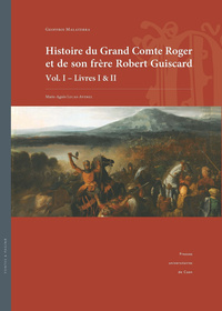 HISTOIRE DU GRAND COMTE ROGER ET DE SON FRERE ROBERT GUISCARD - T01 - HISTOIRE DU GRAND COMTE ROGER