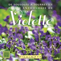 DE TOULOUSE A TOURRETTES, PETITE ANTHOLOGIE DE LA VIOLETTE