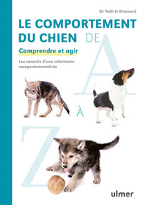 LE COMPORTEMENT DU CHIEN DE A A Z - COMPRENDRE ET AGIR