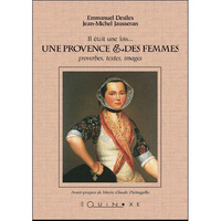 IL ETAIT UNE FOIS UNE PROVENCE & DES FEMMES - PROVERBES, TEXTES, IMAGES