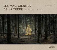 LES MAGICIENNES DE LA TERRE - L'ART ET LA NATURE AU FEMININ