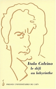Italo Calvino, le défi au labyrinthe - actes de la Journée d'études de Caen, le 8 mars 1997
