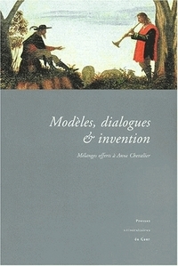 Modèles, dialogues et invention - mélanges offerts à Anne Chevalier